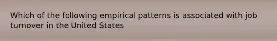 Which of the following empirical patterns is associated with job turnover in the United States