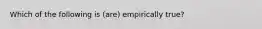 Which of the following is (are) empirically true?