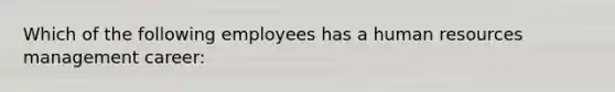 Which of the following employees has a human resources management career: