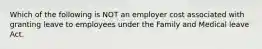 Which of the following is NOT an employer cost associated with granting leave to employees under the Family and Medical leave Act.