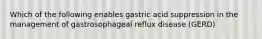 Which of the following enables gastric acid suppression in the management of gastrosophageal reflux disease (GERD)