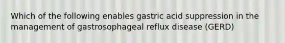 Which of the following enables gastric acid suppression in the management of gastrosophageal reflux disease (GERD)