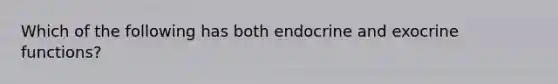 Which of the following has both endocrine and exocrine functions?