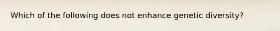 Which of the following does not enhance genetic diversity?