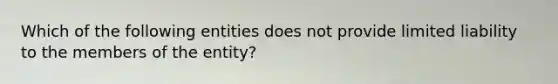 Which of the following entities does not provide limited liability to the members of the entity?