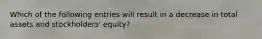 Which of the following entries will result in a decrease in total assets and stockholders' equity?