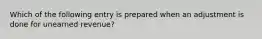 Which of the following entry is prepared when an adjustment is done for unearned revenue?