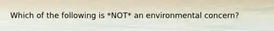 Which of the following is *NOT* an environmental concern?