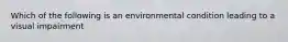 Which of the following is an environmental condition leading to a visual impairment