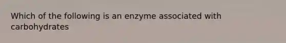 Which of the following is an enzyme associated with carbohydrates