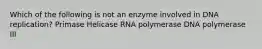 Which of the following is not an enzyme involved in DNA replication? Primase Helicase RNA polymerase DNA polymerase III