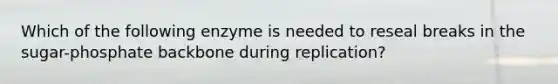 Which of the following enzyme is needed to reseal breaks in the sugar-phosphate backbone during replication?