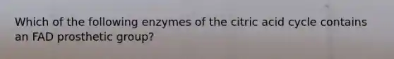 Which of the following enzymes of the citric acid cycle contains an FAD prosthetic group?