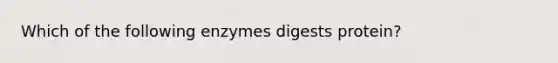 Which of the following enzymes digests protein?