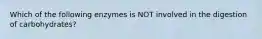 Which of the following enzymes is NOT involved in the digestion of carbohydrates?