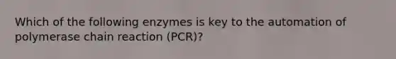 Which of the following enzymes is key to the automation of polymerase chain reaction (PCR)?