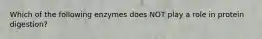 Which of the following enzymes does NOT play a role in protein digestion?