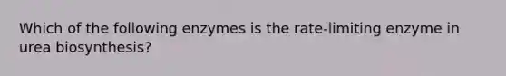 Which of the following enzymes is the rate-limiting enzyme in urea biosynthesis?