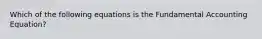 Which of the following equations is the Fundamental Accounting Equation?