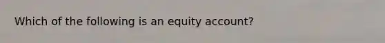 Which of the following is an equity account?