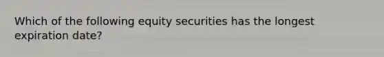 Which of the following equity securities has the longest expiration date?