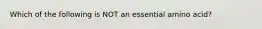 Which of the following is NOT an essential amino acid?