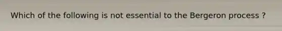 Which of the following is not essential to the Bergeron process ?