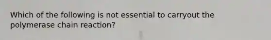 Which of the following is not essential to carryout the polymerase chain reaction?