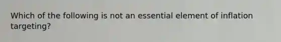 Which of the following is not an essential element of inflation​ targeting?