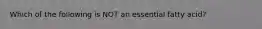 Which of the following is NOT an essential fatty acid?