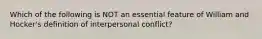 Which of the following is NOT an essential feature of William and Hocker's definition of interpersonal conflict?