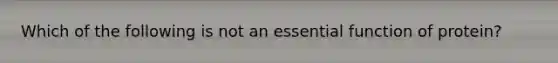 Which of the following is not an essential function of protein?