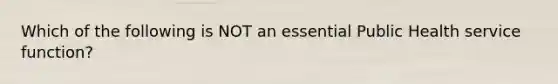 Which of the following is NOT an essential Public Health service function?