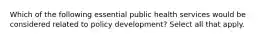 Which of the following essential public health services would be considered related to policy development? Select all that apply.