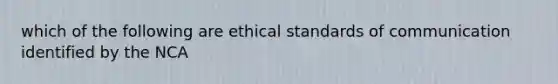 which of the following are ethical standards of communication identified by the NCA