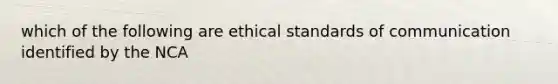 which of the following are ethical standards of communication identified by the NCA