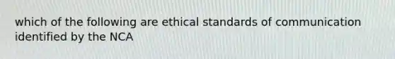 which of the following are ethical standards of communication identified by the NCA