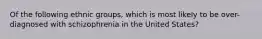 Of the following ethnic groups, which is most likely to be over-diagnosed with schizophrenia in the United States?