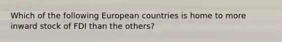 Which of the following European countries is home to more inward stock of FDI than the others?