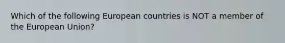 Which of the following European countries is NOT a member of the European Union?