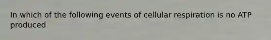 In which of the following events of cellular respiration is no ATP produced