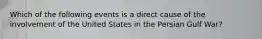 Which of the following events is a direct cause of the involvement of the United States in the Persian Gulf War?