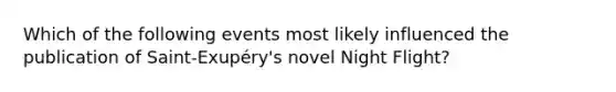 Which of the following events most likely influenced the publication of Saint-Exupéry's novel Night Flight?