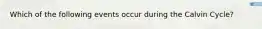 Which of the following events occur during the Calvin Cycle?