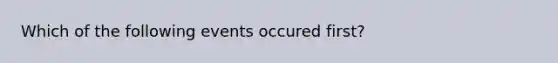 Which of the following events occured first?