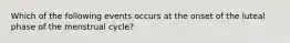 Which of the following events occurs at the onset of the luteal phase of the menstrual cycle?