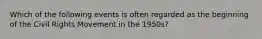 Which of the following events is often regarded as the beginning of the Civil Rights Movement in the 1950s?