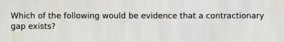 Which of the following would be evidence that a contractionary gap exists?