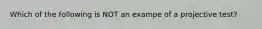 Which of the following is NOT an exampe of a projective test?