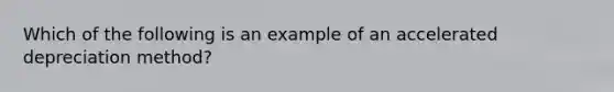 Which of the following is an example of an accelerated depreciation method?